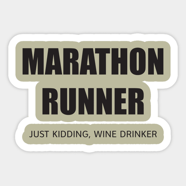 MARATHON RUNNER - JUST KIDDING, WINE DRINKER Sticker by DubyaTee